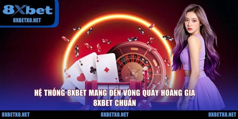 Hệ thống 8XBET mang đến Vòng quay Hoàng gia 8XBET chuẩn Hệ thống 8XBET mang đến Vòng quay Hoàng gia 8XBET chuẩn